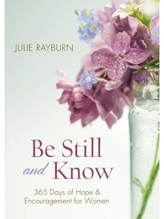 Book cover of 'Be Still and Know' by Julie Rayburn with flowers in a jar.