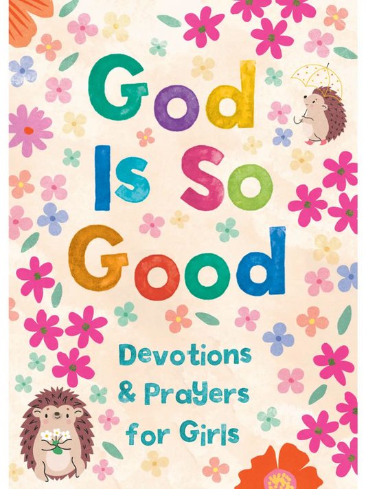 Book cover of 'God Is So Good: Devotions & Prayers for Girls' with colorful text and floral design.