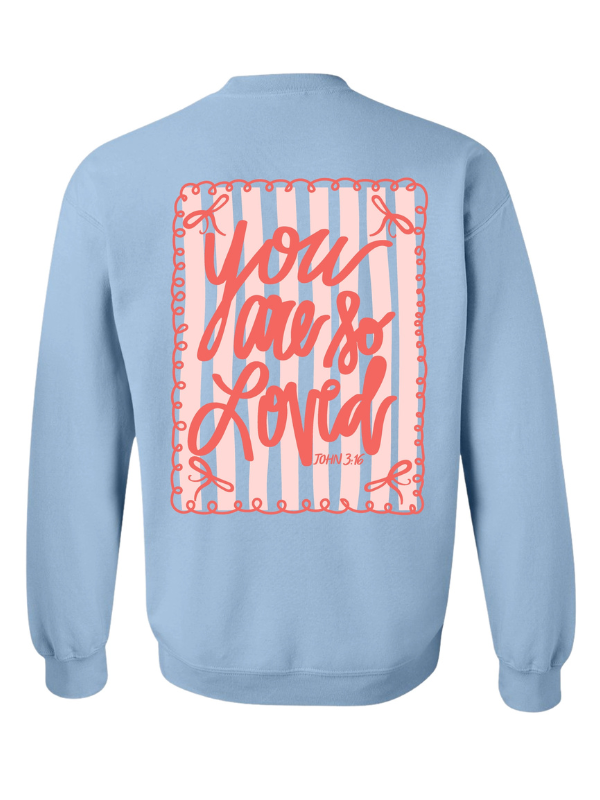 You Are So Loved Sweatshirt